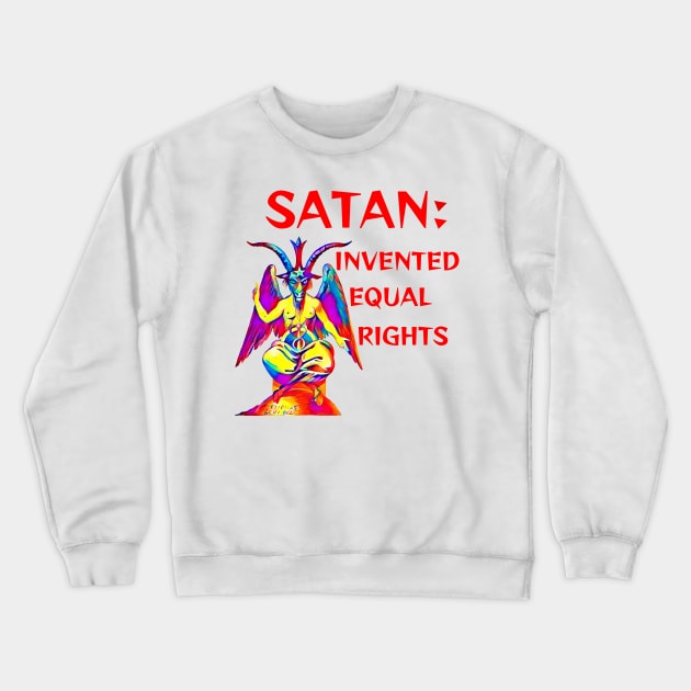 Satan: Invented Equal Rights Crewneck Sweatshirt by Courage Today Designs